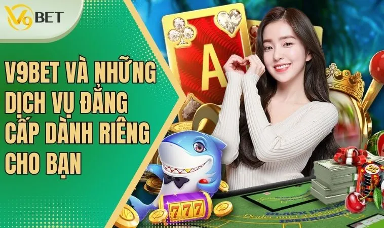 V9bet Raw – Cá Cược Thể Thao - Casino Online - Slot Games 11 Tất tần tật về giới thiệu V9 bet và các dịch vụ nổi bật